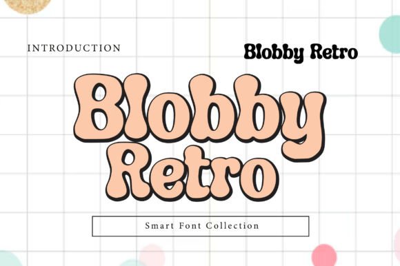 Blobby Retro: Bringing Groovy, Soft-Edged Typography to Modern Design Projects